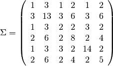 $ \Sigma = \left( \begin{array}{cccccc}
1  &  3  &  1  &  2  &  1  &  2\\
3  & 13  &  3  &  6  &  3  &  6\\
1  &  3  &  2  &  2  &  3  &  2\\
2  &  6  &  2  &  8  &  2  &  4\\
1  &  3  &  3  &  2  & 14  &  2\\
2  &  6  &  2  &  4  &  2  &  5\\
\end{array} \right)$