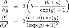\begin{eqnarray*}
\frac{\partial}{\partial g} &=& 2\left(b-\frac{(b+a)}{\exp(g)+1}\right) \\
\frac{\partial^2}{\partial g^2} &=& 2\frac{(b+a)\exp(g)}{(\exp(g)+ 1)^2}.
\end{eqnarray*}