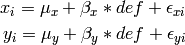 \begin{eqnarray*}
x_{i} = \mu_{x} + \beta_x * def + \epsilon_{xi}\\
y_{i} = \mu_{y} + \beta_y * def + \epsilon_{yi}
\end{eqnarray*}