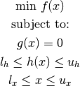 \begin{eqnarray*}
&\text{min } f(x) \\
&\text{subject to:}\\
& g(x) = 0\\
& l_{h}\leq h(x)\leq u_{h}\\
& l_{x}\leq x \leq u_{x}\\
\end{eqnarray*}