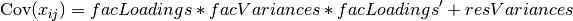 \begin{eqnarray*}
\mbox{Cov} ( x_{ij}) = facLoadings * facVariances * facLoadings^\prime + resVariances
\end{eqnarray*}