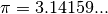 \pi = 3.14159...