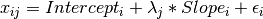 \begin{eqnarray*}
x_{ij} = Intercept_{i} + \lambda_{j} * Slope_{i} + \epsilon_{i}
\end{eqnarray*}