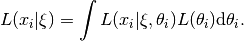 L(x_i|\xi) = \int L(x_i|\xi, \theta_i) L(\theta_i) \mathrm{d}\theta_i.