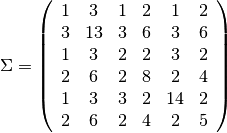 $ \Sigma = \left( \begin{array}{cccccc}
1  &  3  &  1  &  2  &  1  &  2\\
3  & 13  &  3  &  6  &  3  &  6\\
1  &  3  &  2  &  2  &  3  &  2\\
2  &  6  &  2  &  8  &  2  &  4\\
1  &  3  &  3  &  2  & 14  &  2\\
2  &  6  &  2  &  4  &  2  &  5\\
\end{array} \right)$