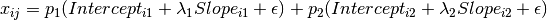 \begin{eqnarray*}
x_{ij} = p_1 (Intercept_{i1} + \lambda_1 Slope_{i1} + \epsilon) + p_2 (Intercept_{i2} + \lambda_2 Slope_{i2} + \epsilon)
\end{eqnarray*}