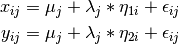 \begin{eqnarray*}
x_{ij} = \mu_{j} + \lambda_{j} * \eta_{1i} + \epsilon_{ij}\\
y_{ij} = \mu_{j} + \lambda_{j} * \eta_{2i} + \epsilon_{ij}
\end{eqnarray*}